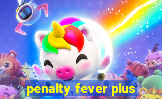 penalty fever plus